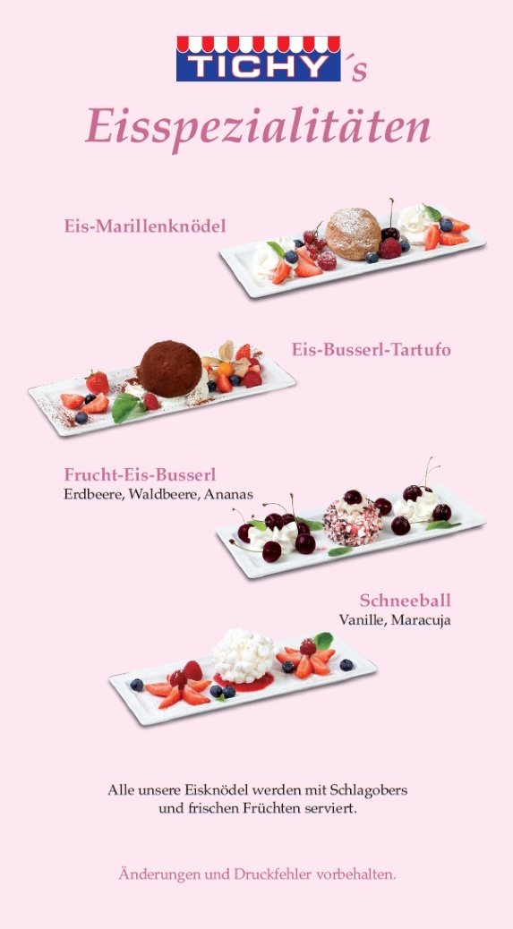 Karte „Tichy’s Eisspezialitäten“: Eis-Marillenknödel, Eis-Busserl-Tartufo, Frucht-Eis-Busserl (Erdbeere, Waldbeere, Ananas) und Schneeball (Vanille, Maracuja)